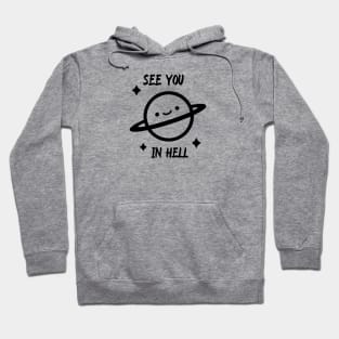 See you in hell, Saturn , meme Hoodie